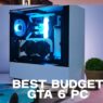 GTA 6 best budget gaming PC for Grand Theft Auto VI with affordable computer parts to get 60+ FPS at 1080p for smooth gameplay at a cheap price build.